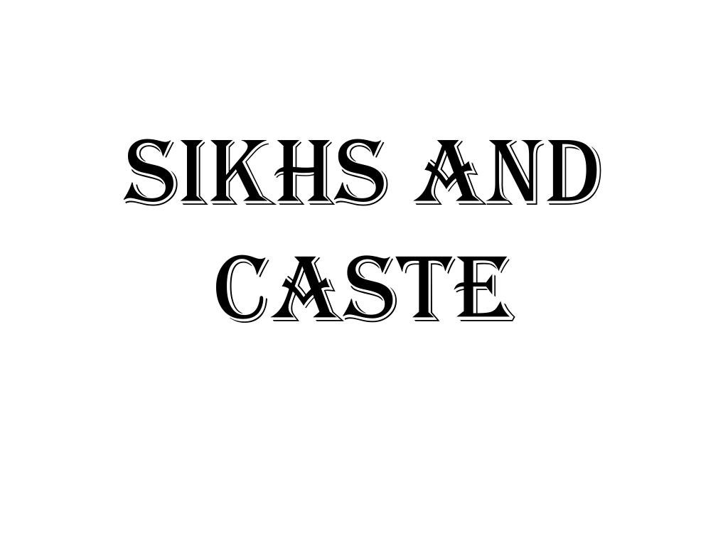 THE SIKHS AND CASTE THE SIKHS AND CASTE
