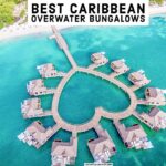 The Top 14 Overwater Bungalows in the Caribbean for 2022