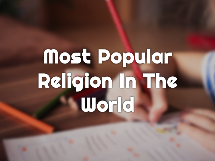 What Is the Most Commonly Practiced Religion in the World?