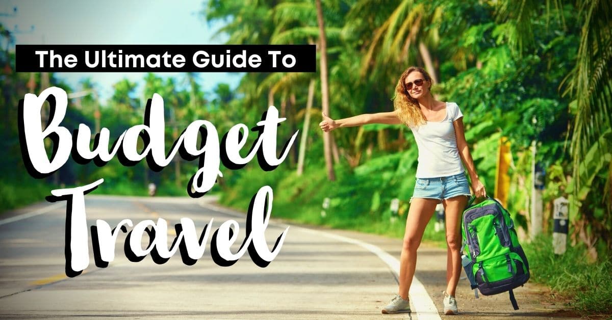 The Ultimate Guide to Traveling on a Budget The Ultimate Guide to Traveling on a Budget